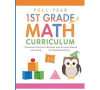 Full-Year 1st Grade Math Curriculum:: Classical Socratic Method and Project-Based Learning for Homeschoolers