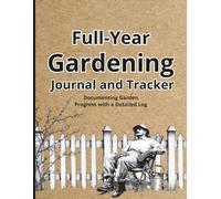 Full-Year Gardening Journal and Tracker - Vintage Edition: Documenting Garden Progress with a Detailed Log - Includes a Beginner’s Guide for Plant Growth and Care