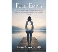 Full, yet Empty: The ultimate guide to overcoming empty feelings and discovering your true meaning in life