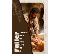 Fuller (Urine Treader) (Ancient and Medieval Times): Typical Day in the Life of a