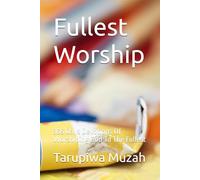 Fullest Worship: 365 Days Devotions Of Worshiping God To The Fullest