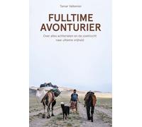 Fulltime avonturier: over alles achterlaten en de zoektocht naar ultieme vrijheid