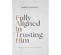 Fully Aligned In Trusting Him: The Walk: A Faith & Reflection Journal