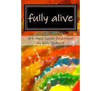 Fully Alive: A 5-Week Youth Devotional