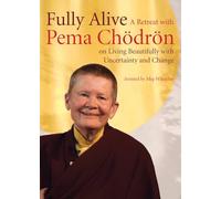 Fully Alive: A Retreat with Pema Chodron on Living Beautifully with Uncertainty and Change [DVD]