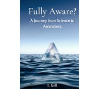 Fully Aware?: A Journey from Science to Awareness