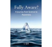 Fully Aware?: A Journey from Science to Awareness