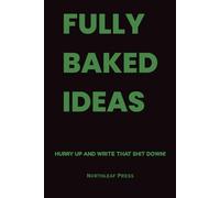 Fully Baked Ideas: A Stoner’s Journal for Creative Thoughts, High Ideas & Chill Reflections