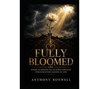 Fully Bloomed: Poems To Remind You Of Your Strength Through Every Season Of Life