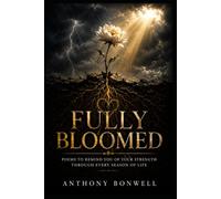 Fully Bloomed: Poems To Remind You Of Your Strength Through Every Season Of Life