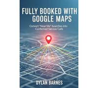 Fully Booked with Google Maps: Convert 'Near Me' Searches into Confirmed Service Calls
