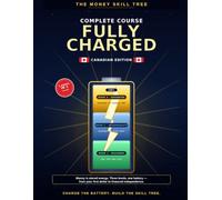 Fully Charged: The Money Skill Tree Complete Course - All Three Levels (Beginner • Intermediate • Advanced) (The Money Skill Tree (Canadian Edition))