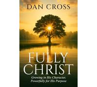 Fully Christ: Growing in His Character, Powerfully for His Purpose.
