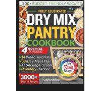Fully Illustrated Dry Mix Pantry Cookbook: 200+ Easy, Budget-Friendly Recipes for Beginners | 30-Day Meal Plan, Video Tutorials & Companion App Bonus to Save Time, Cut Costs and Reduce Food Waste