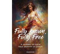 Fully Known, Fully Free: A Journey to your true identity in Christ (The Grace and Identity Devotional Series)