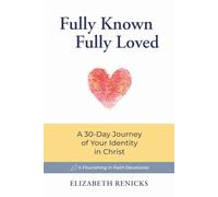 Fully Known, Fully Loved: A 30-Day Journey of Your Identity in Christ (Flourishing in Faith)