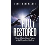 Fully Restored: Story of Faith, Hope, Prayer, and a Miraculous Healing