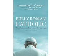Fully Roman Catholic: Pope Francis in Protestant Perspective: A Selection of Articles