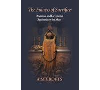 Fulness of Sacrifice: Doctrinal and Devotional Synthesis on the Mass