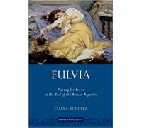 Fulvia: Playing for Power at the End of the Roman Republic (Women in Antiquity)