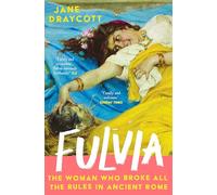 Fulvia: The Woman Who Broke All the Rules in Ancient Rome
