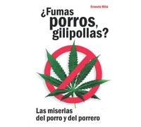 ¿Fumas Porros gilipollas?: Las miserias del porro y del porrero