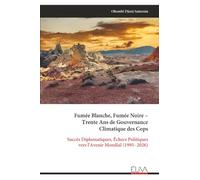Fumée Blanche, Fumée Noire - Trente Ans de Gouvernance Climatique des Cops: Succès Diplomatiques, Échecs Politiques vers l'Avenir Mondial (1995- 2026)