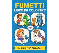 Fumetti Colora e Scrivi! - Libro da colorare con balloon vuoti per bambini dai 6 agli 12 anni. Crea i tuoi fumetti e inventa le frasi!: Libro da colorare ed inventare i dialoghi (Colorami il Mondo)
