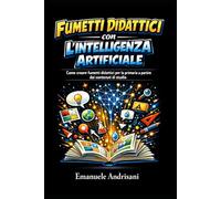 FUMETTI DIDATTICI CON L’INTELLIGENZA ARTIFICIALE: Come creare fumetti didattici per la primaria a partire dai contenuti di studio