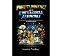 FUMETTI DIDATTICI CON L’INTELLIGENZA ARTIFICIALE: Come creare fumetti didattici per la primaria a partire dai contenuti di studio