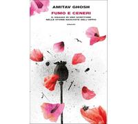 Fumo e ceneri. Il viaggio di uno scrittore nelle storie nascoste dell'oppio (Frontiere Einaudi)