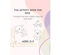 Fun Activity Book for Kids Ages 3-7: Mazes, Dot to Dot, Coloring, Puzzles and More! (Fun Activity Book for Kids Ages 3-7 - Multilingual Series)