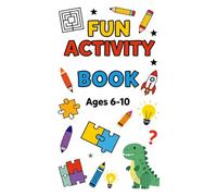Fun Activity Book for Kids Ages 6-10: Mazes, Word Searches, Coloring, Puzzles, Riddles, Drawing, Matching, Connect the Dots and Fun Brain Games
