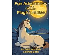 Fun Adventures With Playful Ponies: An Adult and Kids Coloring Book