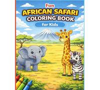 Fun African Safari Coloring Book for Kids: Cute Safari Animals to Color - Fun Elephant, Giraffe, Zebra and Other African Wildlife Coloring Pages for Kids