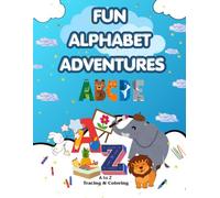 FUN ALPHABET ADVENTURES: My A to Z Tracing & Coloring Book: An Alphabet Writing Practice and Coloring Activity Book for Kids, Toddlers and Preschoolers (Ages 3-5)