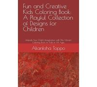 Fun and Creative Kids Coloring Book: A Playful Collection of Designs for Children: Unleash Your Child's Imagination with This Vibrant Coloring Book for Kids of All Ages