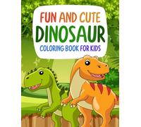 Fun and Cute Dinosaur Coloring Book for Kids: Bold Cartoon Designs for Boys and Girls Ages 3-8 | Includes Adorable Prehistoric Animals, Jurassic ... Toddlers, Preschoolers, and Early Learners
