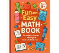 Fun and Easy Math Book: Packed with Games, Challenges & Real-Life Math Fun!Ages 8+
