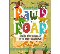 Fun and Easy Rawr to Roar Coloring Book for Toddlers on Prehistoric Dinosaurs: Simple hand-drawn coloring pages with ancient time dinos for kids 3-7 years