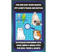 FUN AND EASY WORD SEARCH: PET LOVER'S TRAVEL SIZE EDITION: 55 Puzzles Featuring Cats, Dogs, Birds & Small Pets For Kids, Teens & Adults
