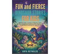 Fun and Fierce Dinosaur Stories for Kids: Bedtime tales, Jurassic creatures, T-Rex, fossils, engaging narratives, early readers and imagination building for ages 6-10