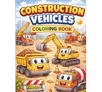 Fun and Friendly Construction Trucks Coloring Book: A Cute and Easy Coloring Book for Kids Ages 3-7