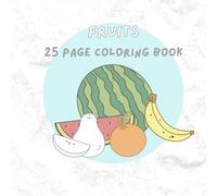 Fun and Relaxing Fruit Illustrations for Kids and Adults: A Cute and Simple Coloring Book of Delicious Fruits
