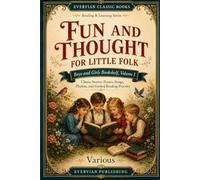 Fun and Thought for Little Folk: Boys and Girls Bookshelf Volume I: Classic Stories, Poems, Songs, Playlets, and Guided Reading Practice