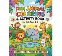 Fun Animal Coloring & Activity Book: Cute Animals, Mazes, Puzzles and Games for Kids Ages 4-8