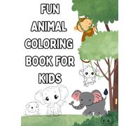 Fun Animal Coloring Book for Kids: A Delightful Collection of Cute and Easy Animal Coloring Pages for Children Ages 3-6