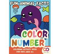 Fun Animal Facts and Color by Number, Coloring Activity Book for Kids Ages 6+: 50 Cute and Adorable Designs Boosting Learning and Creativity