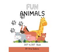 Fun Animals: Dot-to-Dot Adventures for Kids Ages 3-6 - A Creative Activity Book for Learning and Fun!