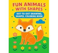 Fun Animals with Shapes (Dot-to-Dot Drawing, Shapes, Coloring Book): Learn Shapes and Practice Creativity with Fun Animal Drawings for Kids Ages 3+